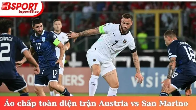Áo chấp sâu toàn diện trong trận Austria vs San Marino