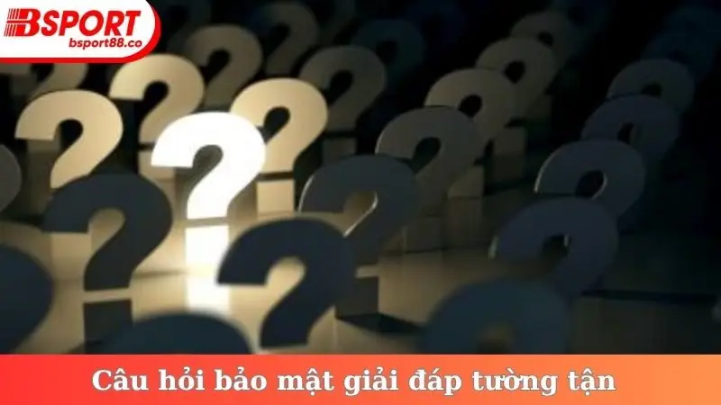 Câu hỏi bảo mật giải đáp tường tận