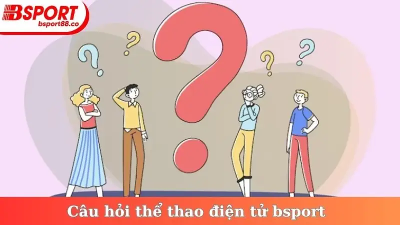 Câu hỏi thể thao điện tử bsport