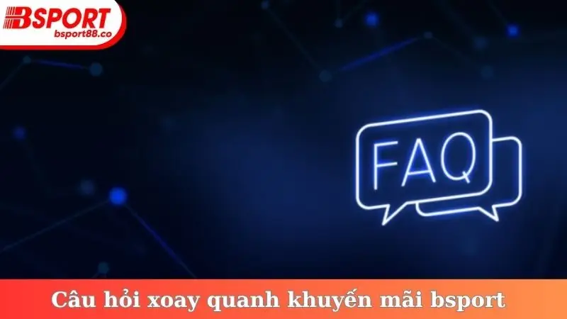 Câu hỏi xoay quanh khuyến mãi bsport