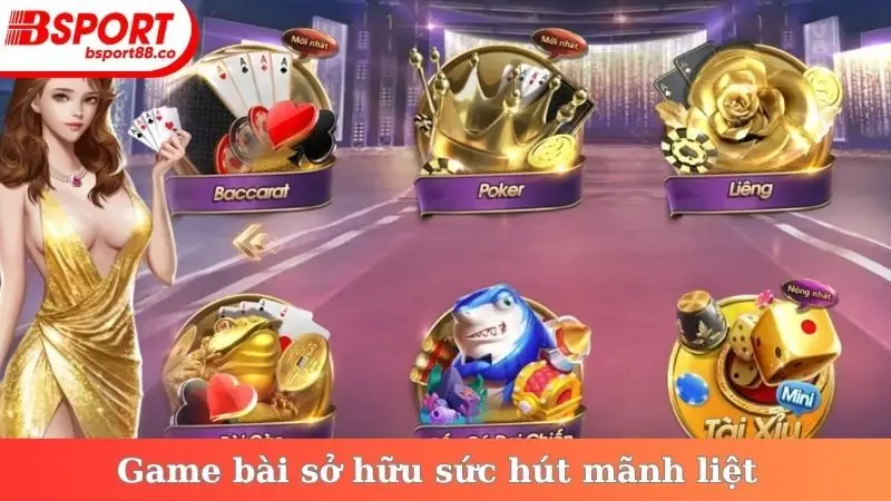 Game bài sở hữu sức hút mãnh liệt