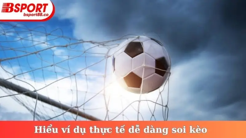 Hiểu ví dụ thực tế dễ dàng soi kèo