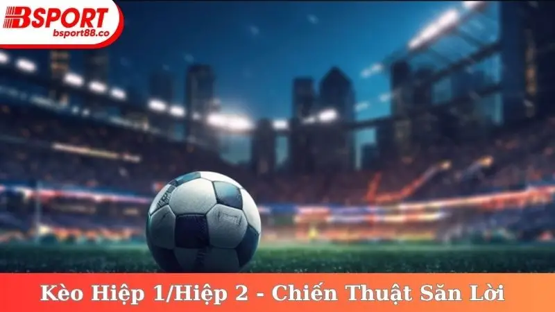 Kèo Hiệp 1/Hiệp 2
