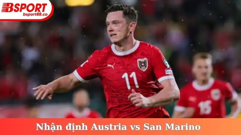 Nhận định Austria vs San Marino trước khi diễn ra vào 10/10