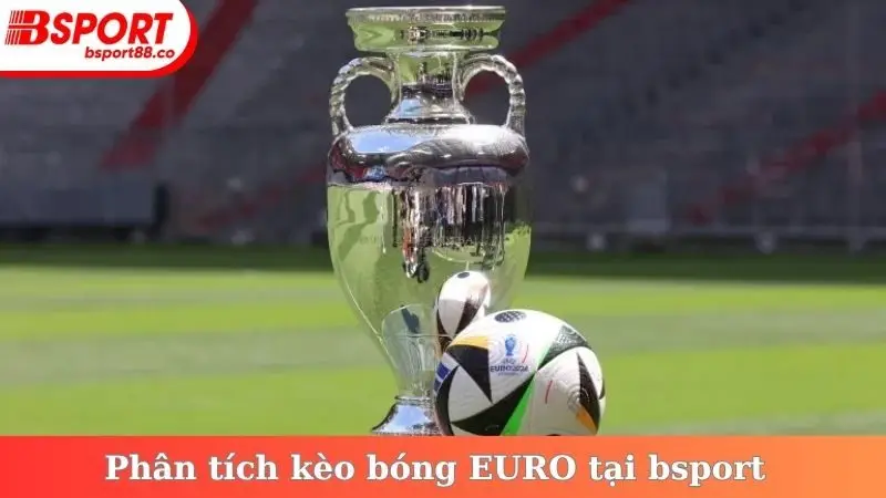 Phân tích kèo bóng EURO tại bsport