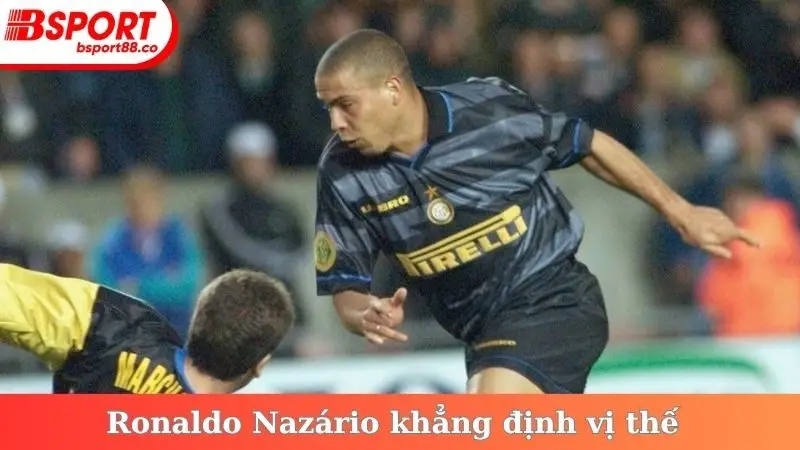 Ronaldo Nazário khẳng định vị thế