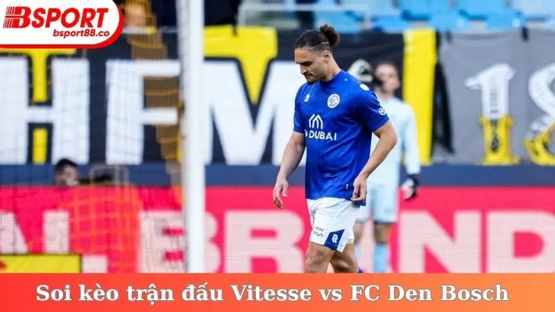 Soi kèo trận đấu Vitesse vs FC Den Bosch vào 7/10