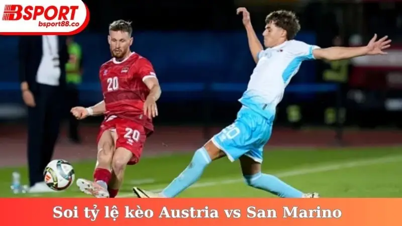 Soi tỷ lệ kèo Austria vs San Marino ngày 10/10