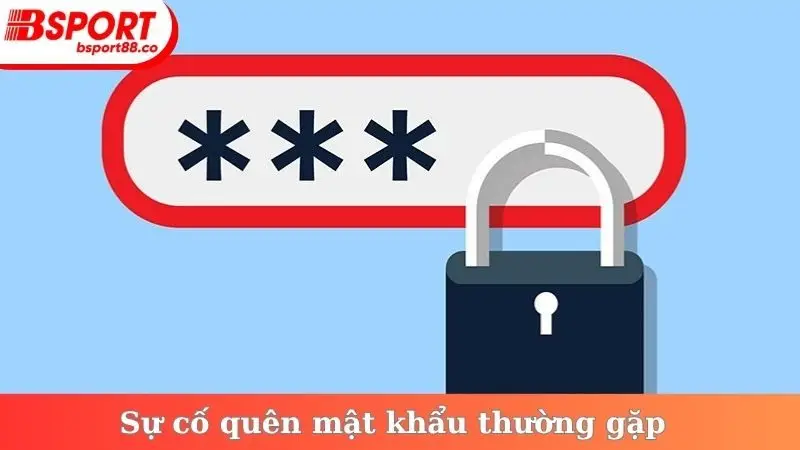 Sự cố quên mật khẩu thường gặp
