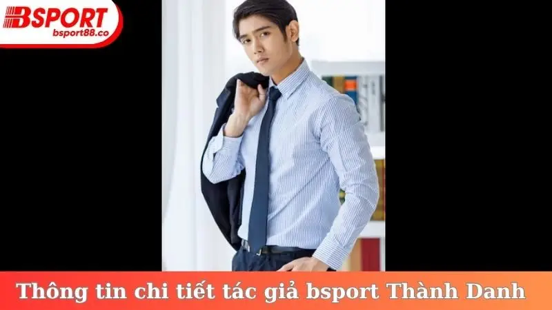 Thông tin chi tiết tác giả bsport Thành Danh