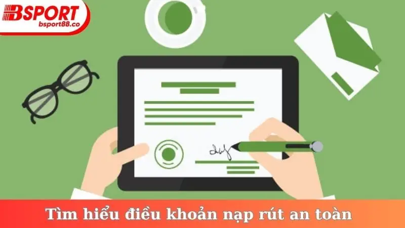 Tìm hiểu điều khoản nạp rút an toàn