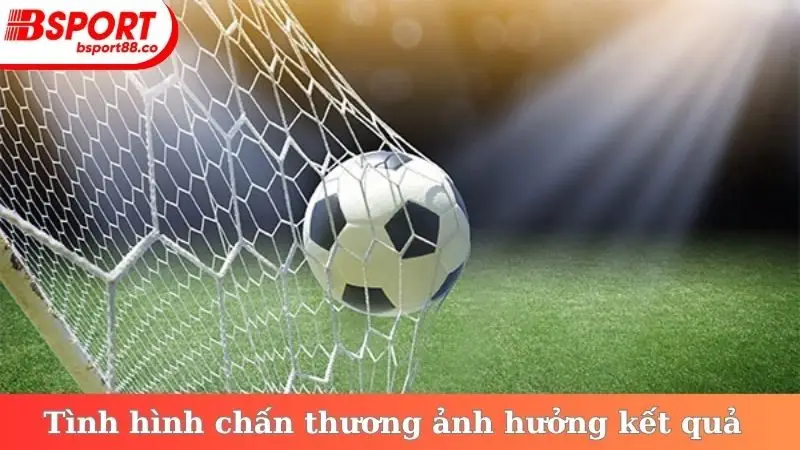 Tình hình chấn thương ảnh hưởng kết quả