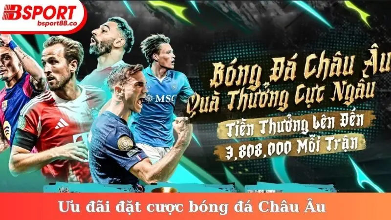 Ưu đãi đặt cược bóng đá Châu Âu